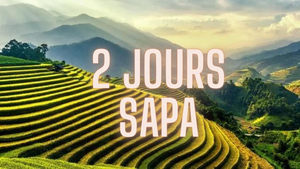Combien de temps qu'il faut à Sapa ? 2 jours suffisent pour visiter Sapa ?